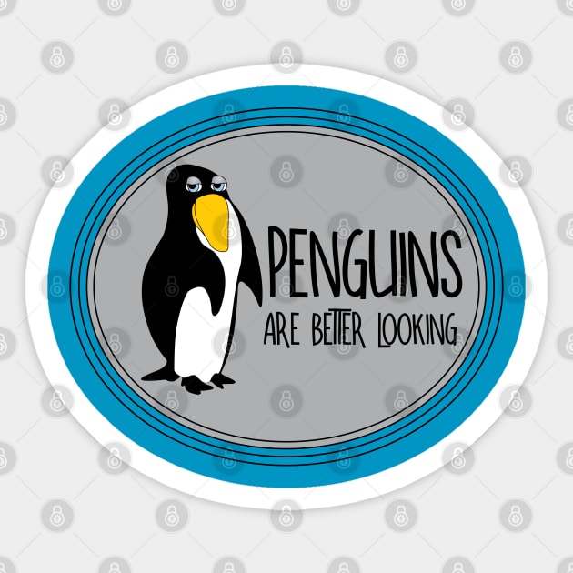 Penguins Are Better Looking Sticker by Barthol Graphics